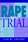 Rape on Trial: How the Mass Media Construct Legal Reform and Social Change