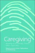 Caregiving: Readings in Knowledge, Practice, Ethics, and Politics