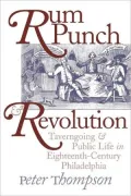 Rum Punch and Revolution: Taverngoing and Public Life in Eighteenth-Century Philadelphia
