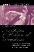 Perennial Decay: On the Aesthetics and Politics of Decadance
