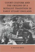Court Culture and the Origins of a Royalist Tradition in Early Stuart England