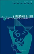 How to Make a Paranoid Laugh: Or, What Is Psychoanalysis?