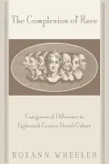 The Complexion of Race: Categories of Difference in Eighteenth-Century British Culture