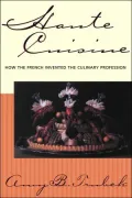 Haute Cuisine: How the French Invented the Culinary Profession
