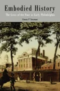 Embodied History The Lives of the Poor in Ealry Philadelphia