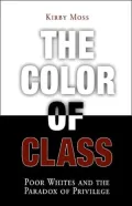 The Color of Class: Poor Whites and the Paradox of Privilege