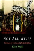 Not All Wives: Women of Colonial Philadelphia