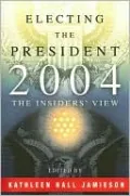 Electing the President, 2004: The Insiders' View