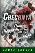 Chechnya: From Nationalism to Jihad