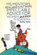 Ms. Mentor’s New and Ever More Impeccable Advice for Women and Men in Academia