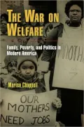 The War on Welfare: Family, Poverty, and Politics in Modern America