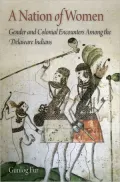 A Nation of Women: Gender and Colonial Encounters Among the Delaware Indians