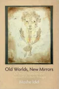 Old Worlds, New Mirrors: On Jewish Mysticism and Twentieth-Century Thought