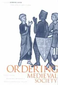 Ordering Medieval Society: Perspectives on Intellectual and Practical Modes of Shaping Social Relations
