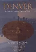 Denver: An Archaeological History