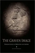 The Graven Image: Representation in Babylonia and Assyria