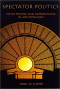 Spectator Politics: Metatheatre and Performance in Aristophanes