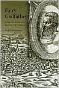 Fairy Godfather: Straparola, Venice, and the Fairy Tale Tradition