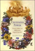 Cultivated Power: Flowers, Culture, and Politics in the Reign of Louis XIV