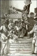 Black Cosmopolitanism: Racial Consciousness and Transnational Identity in the Nineteenth-Century Americas
