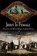 Jesus Is Female Moravians and Radical Religion in Early America