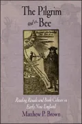 The Pilgrim and the Bee: Reading Rituals and Book Culture in Early New England