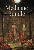 Medicine Bundle: Indian Sacred Performance and American Literature, 1824-1932