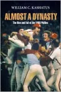 Almost a Dynasty: The Rise and Fall of the 1980 Phillies