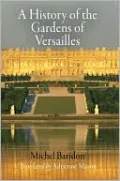 A History of the Gardens of Versailles