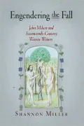 Engendering the Fall: John Milton and Seventeenth-Century Women Writers