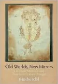 Old Worlds, New Mirrors: On Jewish Mysticism and Twentieth-Century Thought
