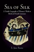 Sea of Silk: A Textile Geography of Women’s Work in Medieval French Literature