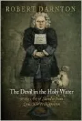 The Devil in the Holy Water, or the Art of Slander from Louis XIV to Napoleon