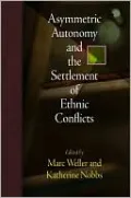 Asymmetric Autonomy and the Settlement of Ethnic Conflicts