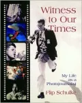 Witness to Our Times: My Life as a Photojournalist