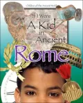 If I Were a Kid in Ancient Rome (Children of the Ancient World Series)