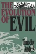 Evolution of Evil: An Inquiry into the Ultimate Origins of Human Suffering