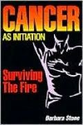 Cancer As Initiation: Surviving the Fire