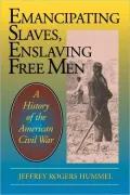 Emancipating Slaves, Enslaving Free Men: A History of the American Civil War