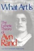 What Art Is: The Esthetic Theory of Ayn Rand