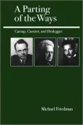 Parting of the Ways: Carnap, Cassirer, and Heidegger