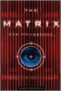 Matrix and Philosophy: Welcome to the Desert of the Real (Popular Culture and Philosophy Series)