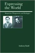 Expressing the World: Skepticism, Wittgenstein, and Heidegger