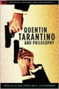 Quentin Tarantino and Philosophy: How to Philosophize with a Pair of Pliers and a Blowtorch