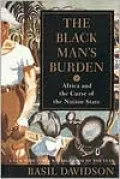 The Black Man's Burden: Africa and the Curse of the Nation-State