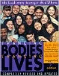 Changing Bodies, Changing Lives: A Book for Teens on Sex and Relationships