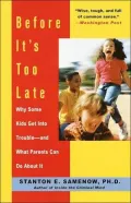 Before It's Too Late: Why Some Kids Get into Trouble--and What Parents Can Do about It