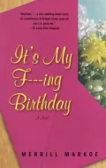 It's My F---ing Birthday : A Novel