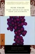 Pure Pagan: Seven Centuries of Greek Poems and Fragments