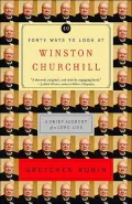 Forty Ways to Look at Winston Churchill: A Brief Account of a Long Life